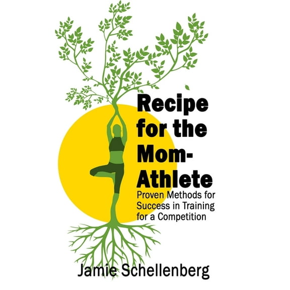 Recipe for the Mom-Athlete: Proven Methods for Success in Training for a Competition, (Paperback)