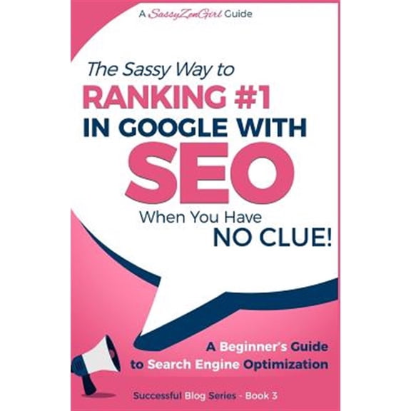 Pre-Owned Seo - The Sassy Way of Ranking #1 in Google - When You Have No Clue!: Beginner's Guide to Search Engine Optimization and Internet Marketing