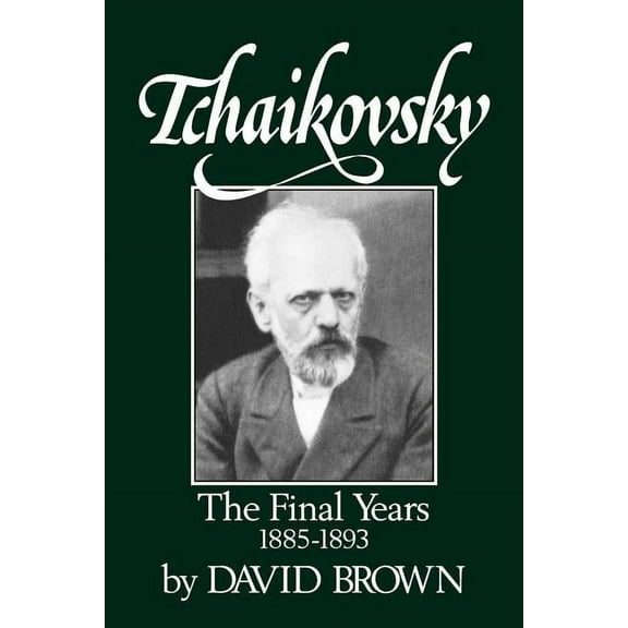 Tchaikovsky: The Final Years 1855-1893, (Paperback)