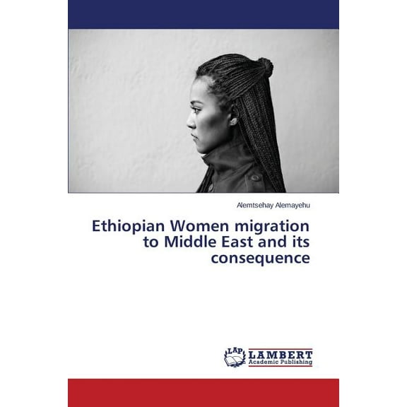 Ethiopian Women migration to Middle East and its consequence (Paperback)