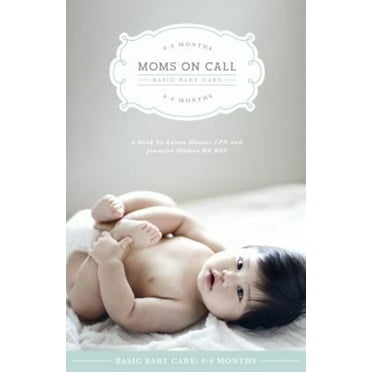 Pre-Owned Moms on Call | Basic Baby Care 0-6 Months | Parenting Book 1 of 3 (Paperback) 0985411422 9780985411428