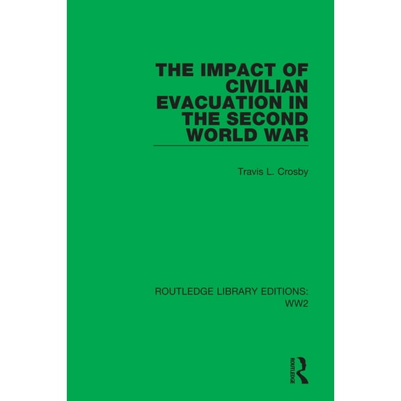 Routledge Library Editions: Ww2 The Impact of Civilian Evacuation in the Second World War, Book 14, (Hardcover)