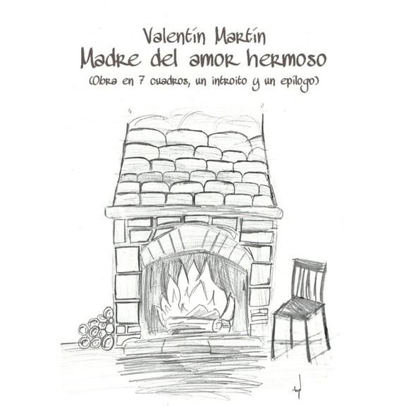 Madre del amor hermoso: Obra en 7 cuadros, un introito y un epÃ­logo, (Paperback)