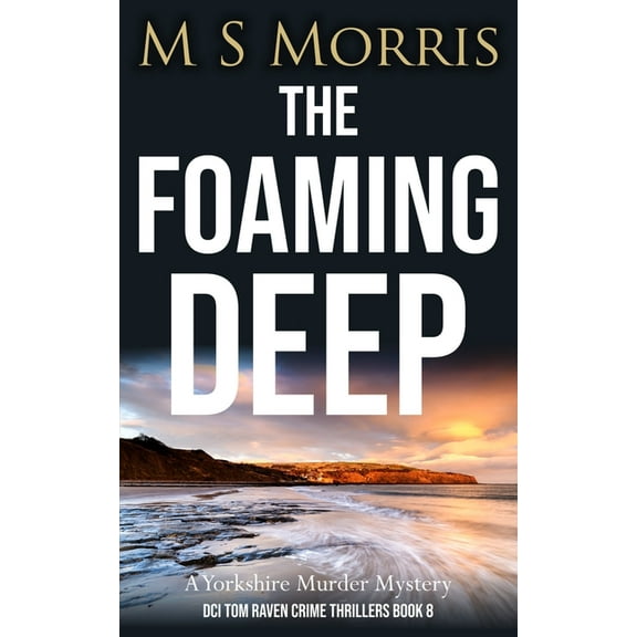 DCI Tom Raven Crime Thrillers The Foaming Deep: A Yorkshire Murder Mystery, Book 8, (Paperback)