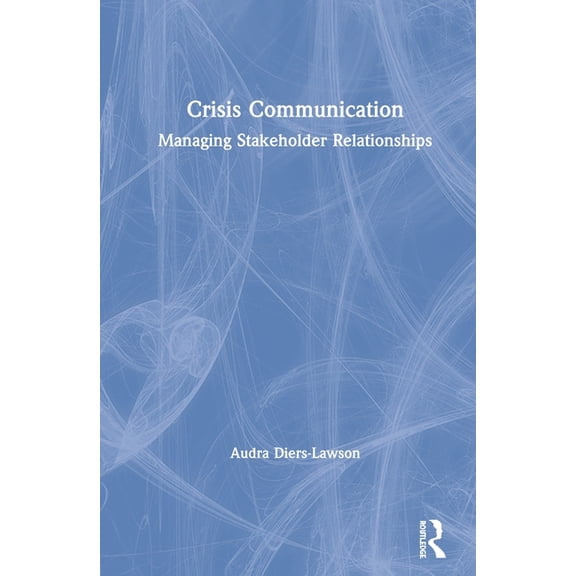 Crisis Communication: Managing Stakeholder Relationships, (Hardcover)