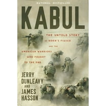 Kabul: The Untold Story of Biden's Fiasco and the American Warriors Who Fought to the End, (Hardcover)