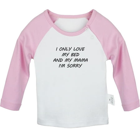 

I Only Love my Bed and My Mama Funny T shirt For Baby Newborn Babies T-shirts Infant Tops 0-24M Kids Graphic Tees Clothing (Long Pink Raglan T-shirt 6-12 Months)