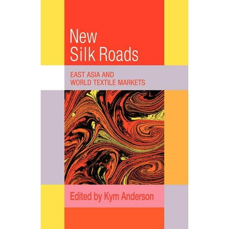 Trade and Development: The New Silk Roads : East Asia and World Textile Markets (Best Textile University In The World)