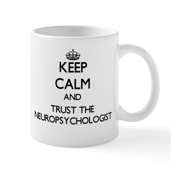 CafePress - Keep Calm And Trust The Neuropsychologist Mugs - 11 oz Ceramic Mug - Novelty Coffee Tea Cup