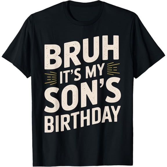 Bruh It's My Son's Birthday Funny Father Boys Kids Birthday T-Shirt