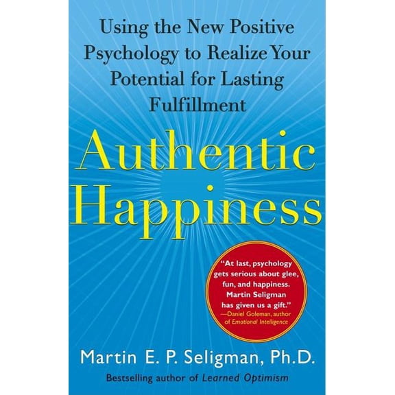 Authentic Happiness: Using the New Positive Psychology to Realize Your Potential for Lasting Fulfillment, (Paperback)