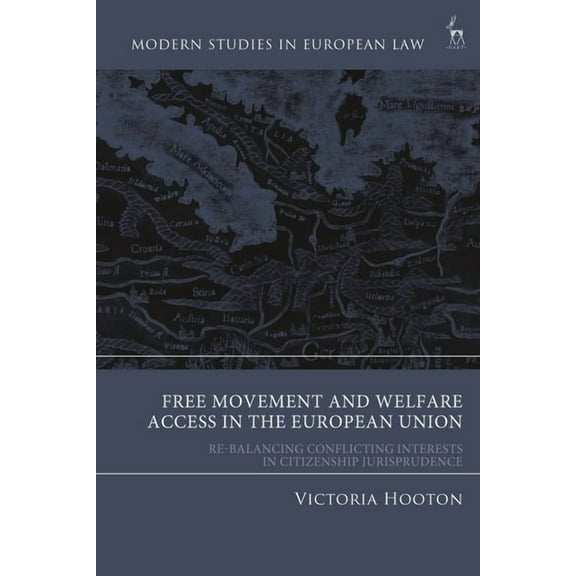 Modern Studies in European Law Free Movement and Welfare Access in the European Union: Re-Balancing Conflicting Interests in Citizenship Jurisprudence, (Paperback)