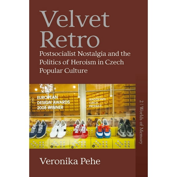 Worlds of Memory Velvet Retro: Postsocialist Nostalgia and the Politics of Heroism in Czech Popular Culture, Book 2, (Hardcover)