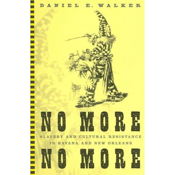 No More, No More : Slavery And Cultural Resistance In Havana And New Orleans (Paperback)