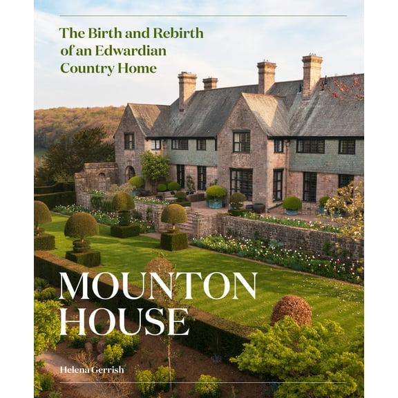 Mounton House : The Birth and Rebirth of an Edwardian Country Home (Hardcover)