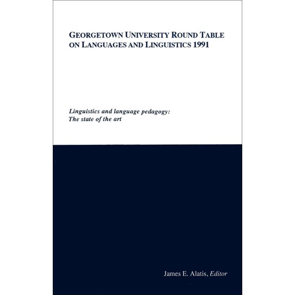 Georgetown University Round Table on Lan Georgetown University Round Table on Languages and Linguistics: Linguistics and Language Pedagogy: The State of the Art, (Paperback)