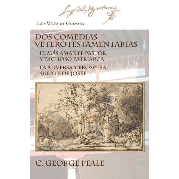 Ediciones CrÃ­ticas Dos comedias veterotestamentarias: El MÃ¡s Amante Pastor Y Dichoso Patriarca La Adversa Y PrÃ³spera Suerte de Josef, Book 107, (Paperback)