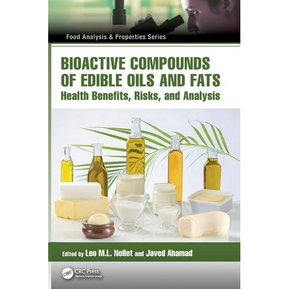 Food Analysis & Properties Bioactive Compounds of Edible Oils and Fats: Health Benefits, Risks, and Analysis, (Hardcover)
