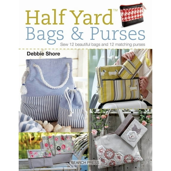 Half Yard: Half Yard (TM) Bags & Purses : Sew 12 beautiful bags and 12 matching purses (Paperback)