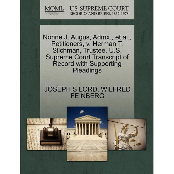 Norine J. Augus, Admx., Et Al., Petitioners, V. Herman T. Stichman, Trustee. U.S. Supreme Court Transcript of Record with Supporting Pleadings (Paperback)