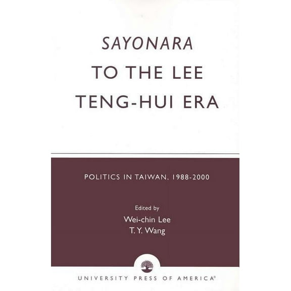 Sayonara to the Lee Teng-Hui Era: Politics in Taiwan, 1988-2000, (Paperback)