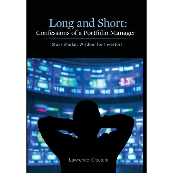 Long and Short: Confessions of a Portfolio Manager: Stock Market Wisdom for Investors, (Hardcover)