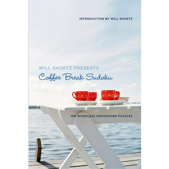 Will Shortz Presents... Will Shortz Presents Coffee Break Sudoku: 100 Wordless Crossword Puzzles, (Paperback)