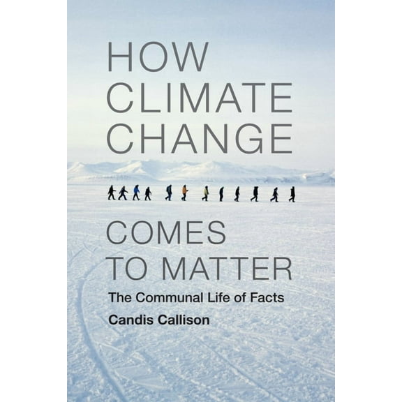 Experimental Futures How Climate Change Comes to Matter: The Communal Life of Facts, (Paperback)