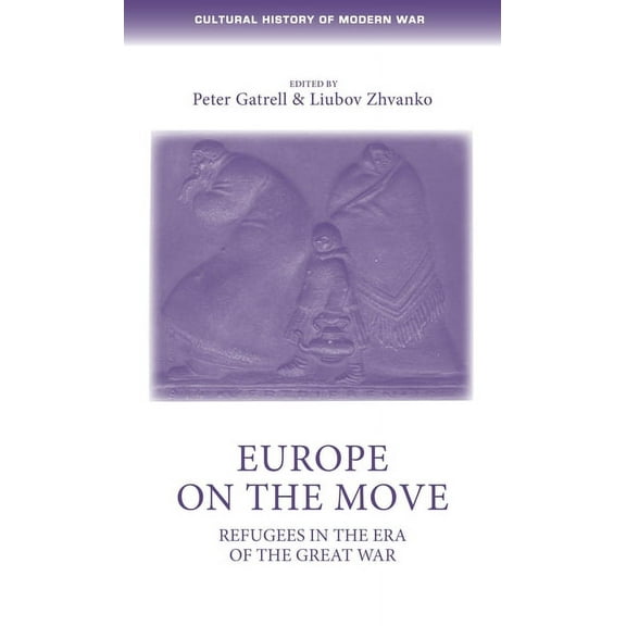 Cultural History of Modern War Europe on the Move: Refugees in the Era of the Great War, (Paperback)