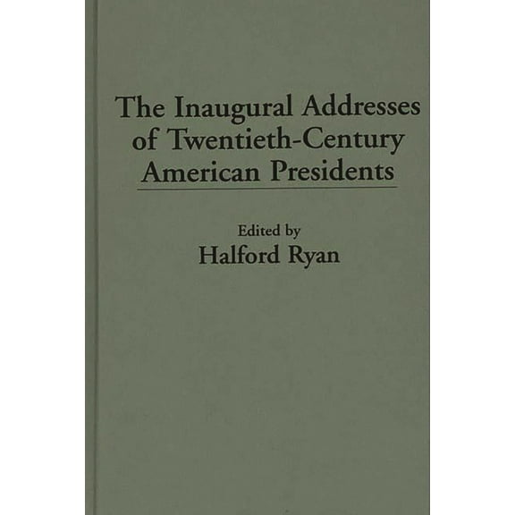 Praeger Political Communication The Inaugural Addresses of Twentieth-Century American Presidents, (Hardcover)