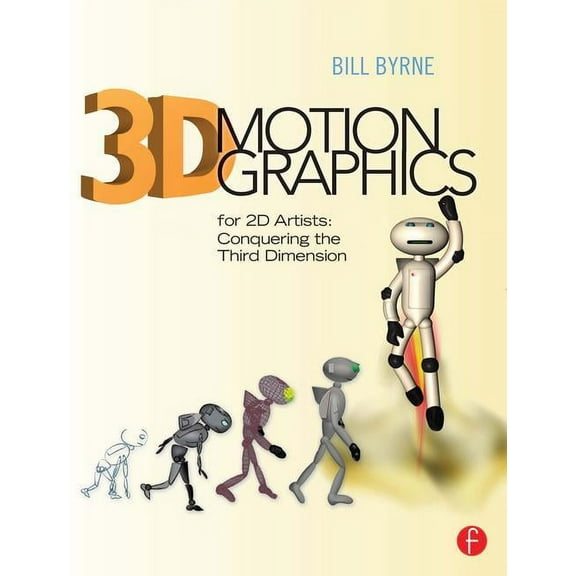 3D Motion Graphics for 2D Artists: Conquering the Third Dimension, (Paperback)