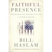 Faithful Presence: The Promise and the Peril of Faith in the Public Square (Paperback)