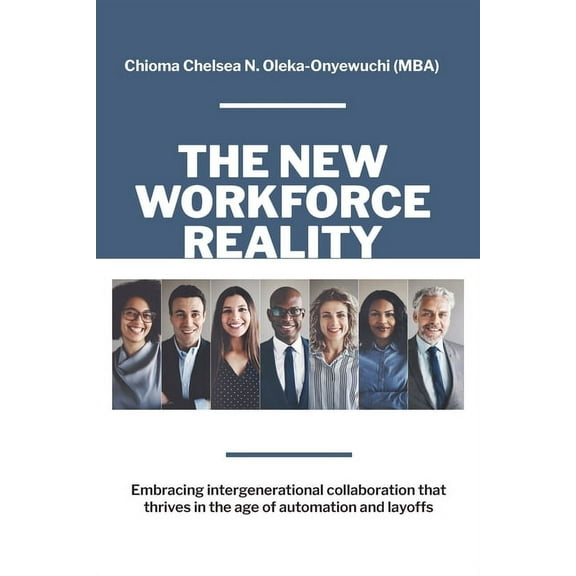 The New Workforce Reality: Embracing Intergenerational Collaboration That Thrives in the Age of Automation and Layoffs, (Paperback)