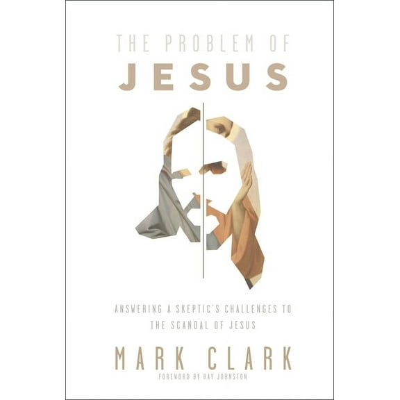 The Problem of Jesus: Answering a Skeptic's Challenges to the Scandal of Jesus, (Paperback)