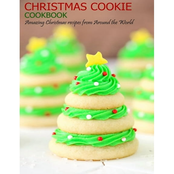 Christmas Cookie Cookbook: Amazing Christmas recipes from Around the World, (Paperback)