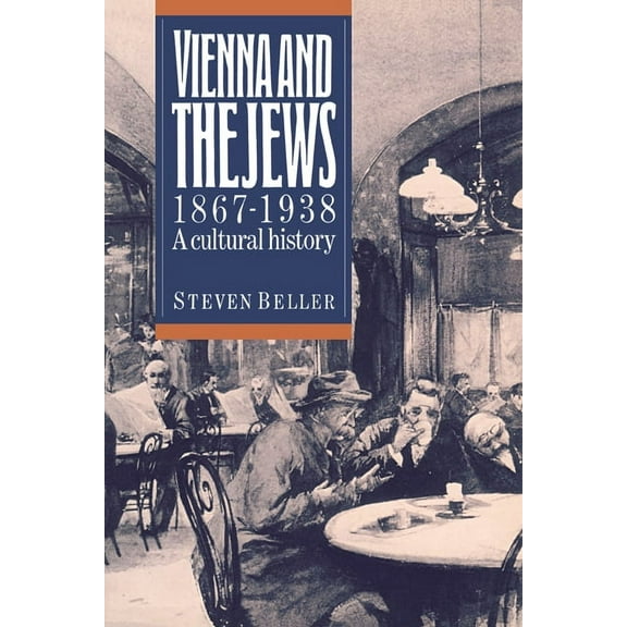 Vienna and the Jews, 1867-1938: A Cultural History, (Paperback)
