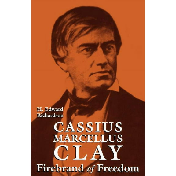 Cassius Marcellus Clay: Firebrand of Freedom, (Paperback)