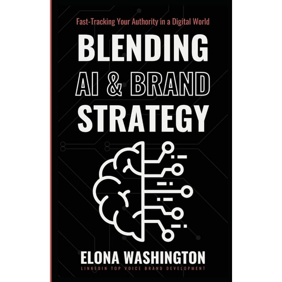 Blending AI & Brand Strategy: Fast-Tracking Your Authority in a Digital World, (Paperback)