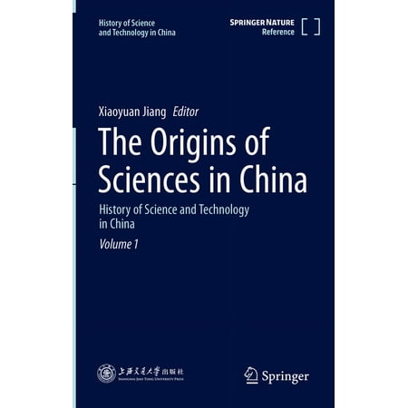 History of Science and Technology in Chi The Origins of Sciences in China: History of Science and Technology in China Volume 1 Book 1 (Hardcover)