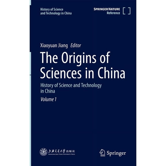 History of Science and Technology in Chi The Origins of Sciences in China: History of Science and Technology in China Volume 1, Book 1, (Hardcover)