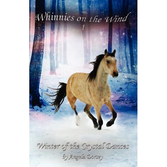 Whinnies on the Wind Winter of the Crystal Dances: A Wilderness Horse Adventure, Book 1, (Paperback)