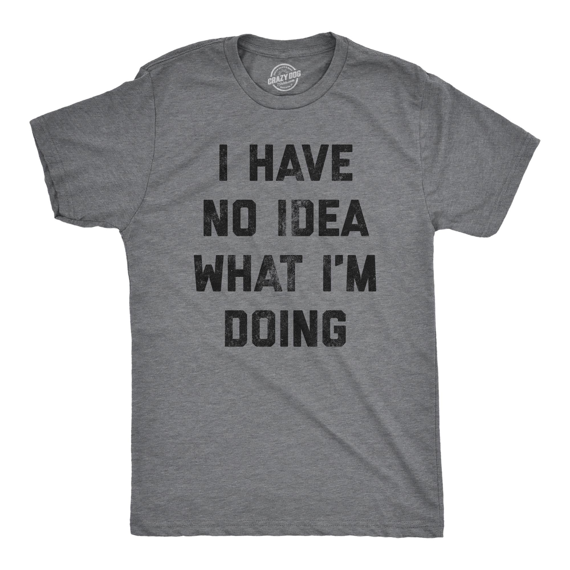 Crazy Dog TShirts Mens I Have No Idea What Im Doing T shirt Funny