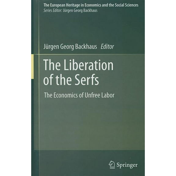European Heritage in Economics and the S The Liberation of the Serfs: The Economics of Unfree Labor, Book 14, (Hardcover)