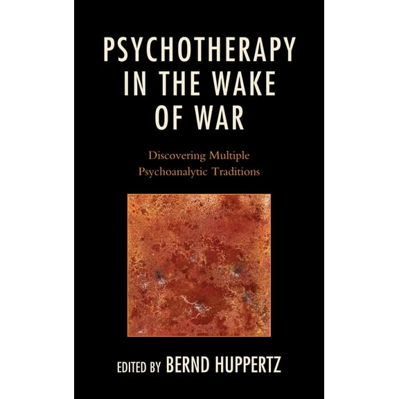 Psychotherapy in the Wake of War: Discovering Multiple Psychoanalytic Traditions, (Hardcover)