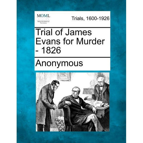 Trial of James Evans for Murder - 1826