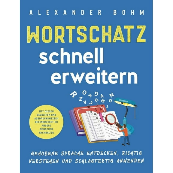 Wortschatz schnell erweitern: Gehobene Sprache entdecken, richtig verstehen und schlagfertig anwenden. Mit diesen Begrif, (Hardcover)