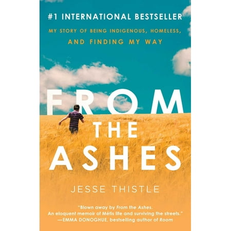 From the Ashes : My Story of Being Indigenous, Homeless, and Finding My Way (Paperback)