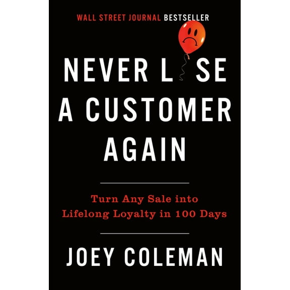 Pre-Owned Never Lose a Customer Again: Turn Any Sale Into Lifelong Loyalty in 100 Days (Hardcover) 0735220034 9780735220034