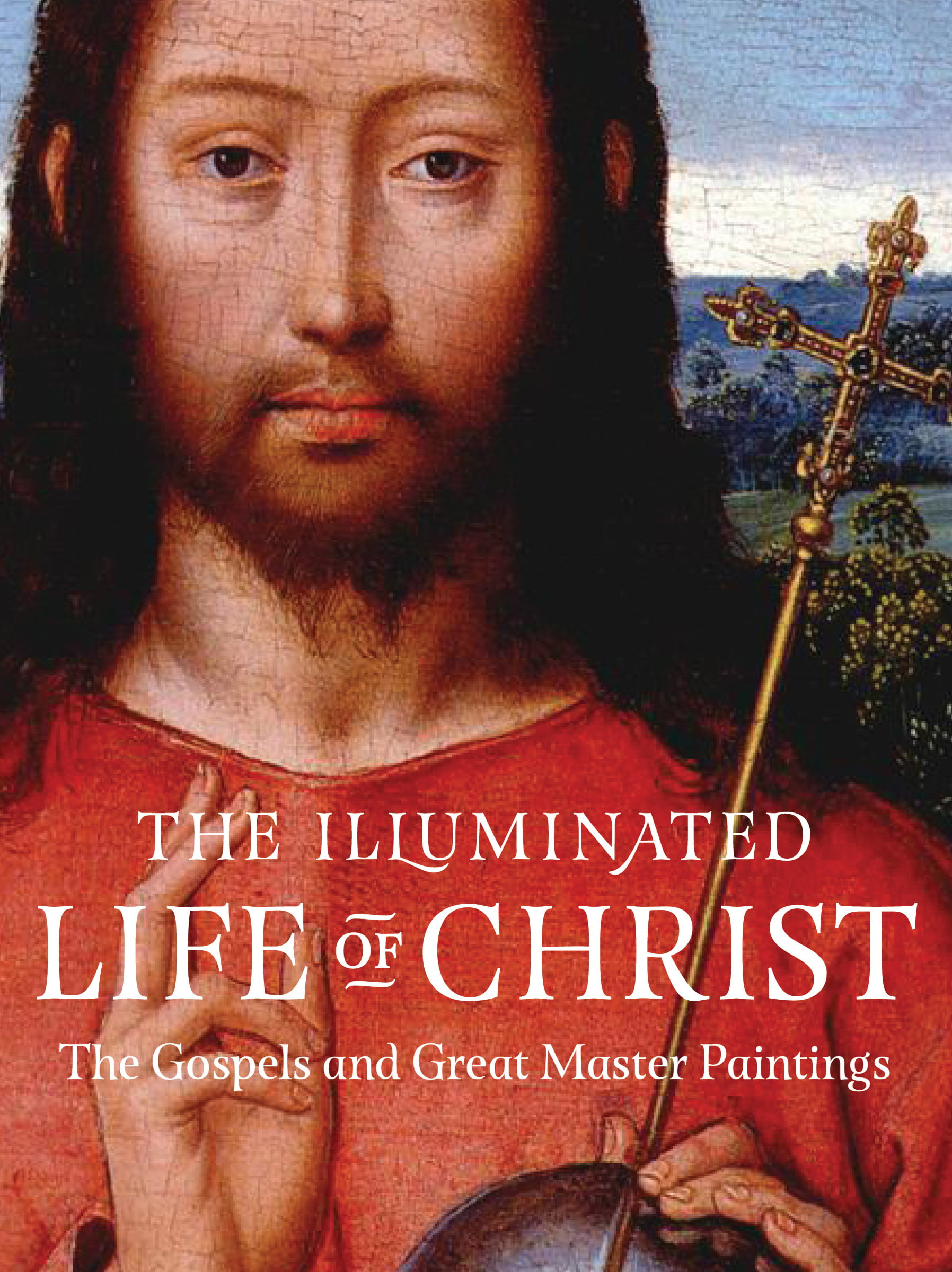 The Illuminated Life of Christ The Gospels and Great Master Paintings