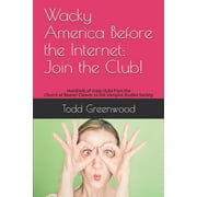 Wacky America Before the Internet: Join the Club!: Hundreds of crazy clubs from the Church of Beaver Cleaver to the Vampire Studies Society  Paperback  1661902081 9781661902087 Todd Greenwood, Ruth Gr